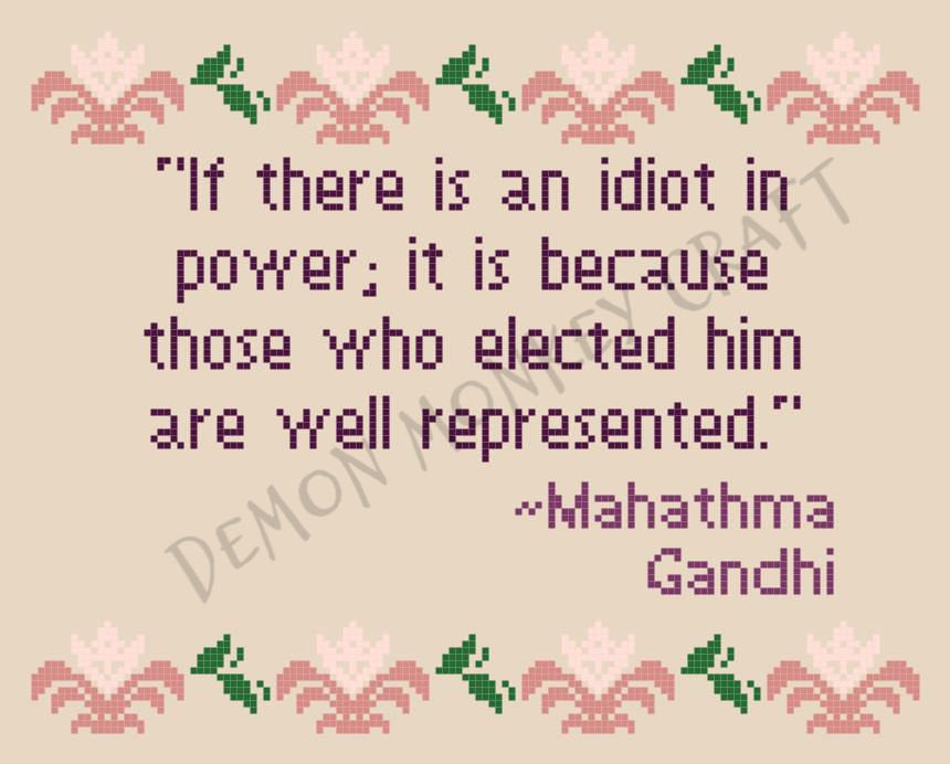 If There Is An Idiot In Power, Quote by Mahathma Gandhi DIGITAL CROSS STITCH pattern